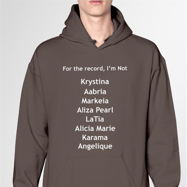 For The Record I'm Not Krystina Aabria Markeia Aliza Pearl Hoodie
