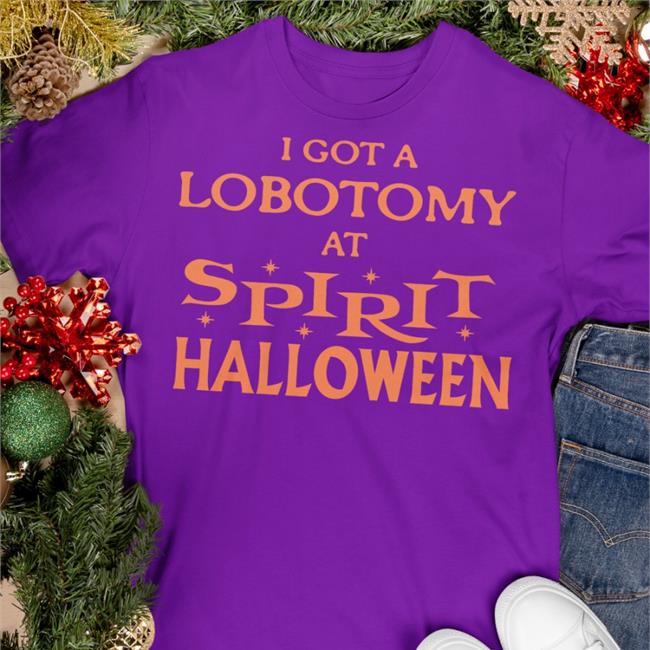 I Got A Lobotomy At Spirit Halloween Shirts