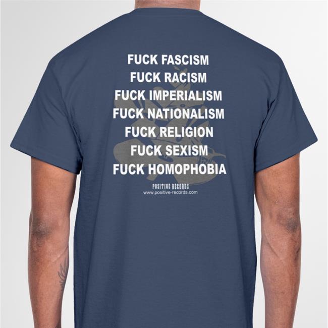 Positive Records Shop Fuck Fascism Fuck Racism Fuck Imperialism Fuck Nationalism Shirt