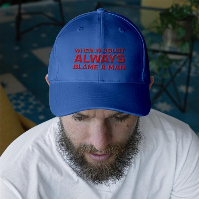When In Doubt Always Blame A Man Cap