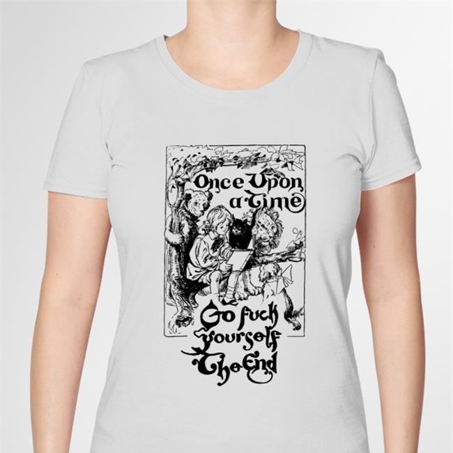 Thegoodshirts Once Upon A Time Go Fuck Yourself The End T Shirts Shirts That Go Hard