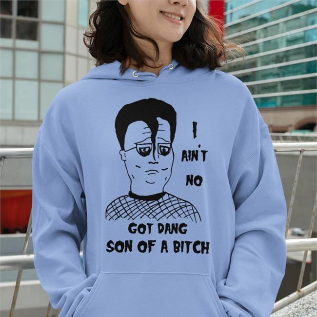 I Ain't No Got Dang Son Of A Bitch T Shirt White Shirts That Go Hard