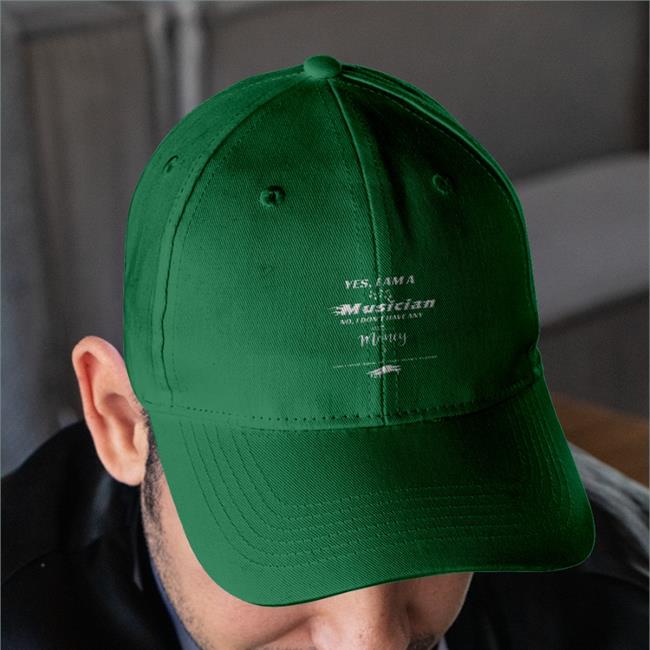 Yes I Am A Musician No I Don't Have Any Money Twill Cap Yes I Am A Musician No I Don't Have Any Money Embroidered Hat