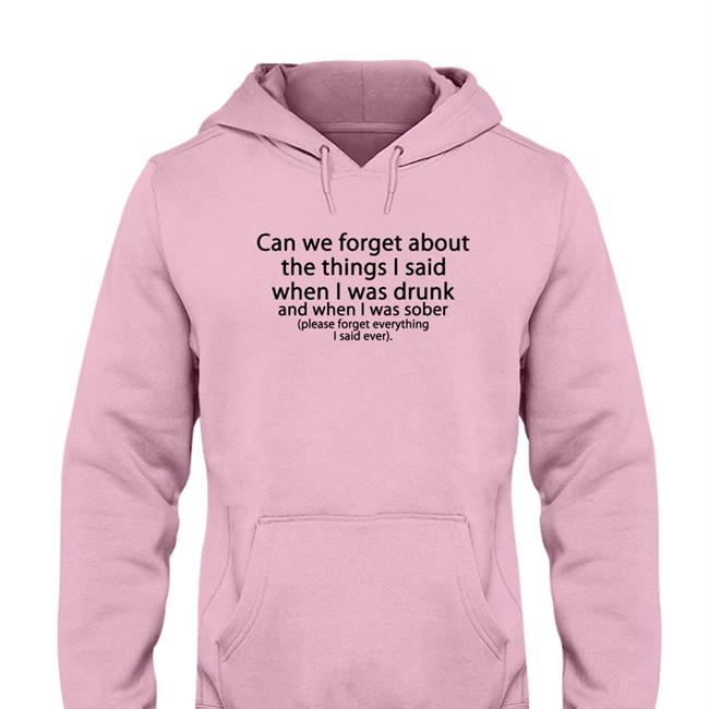 Shirts That Go Hard Can We Forget Hoodie