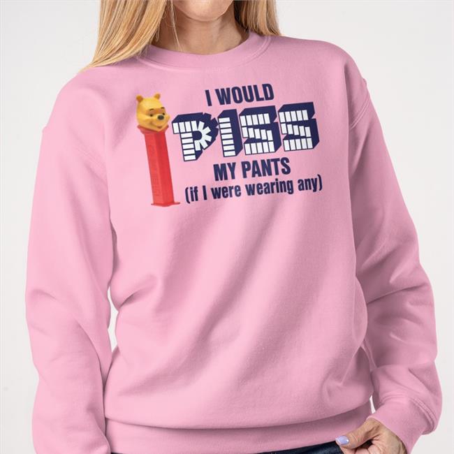 Sleepboyunderground Pizz Long Sleeve T Shirt I Would Piss My Pants If I Were Wearing Any Shirts Shirts That Go Hard