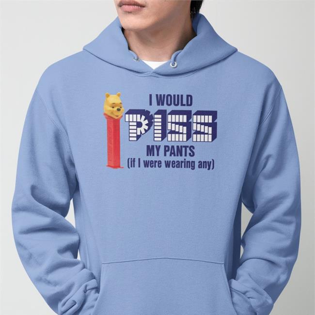 Sleepboyunderground Pizz Long Sleeve T Shirt I Would Piss My Pants If I Were Wearing Any Hooded Sweatshirt Shirts That Go Hard