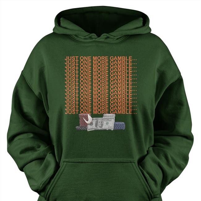 Unprofessionalapparel Just One More Gamble Shirts