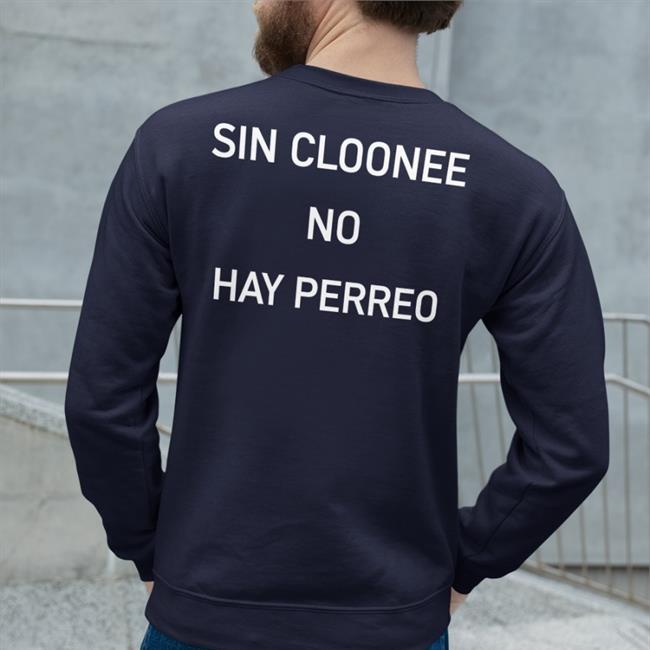 Sin Cloonee No Hay Perreo Shirts