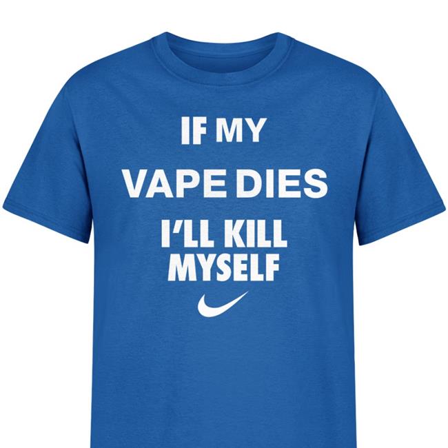 If My Vape Dies I'll Kill Myself Tee Hanfjob