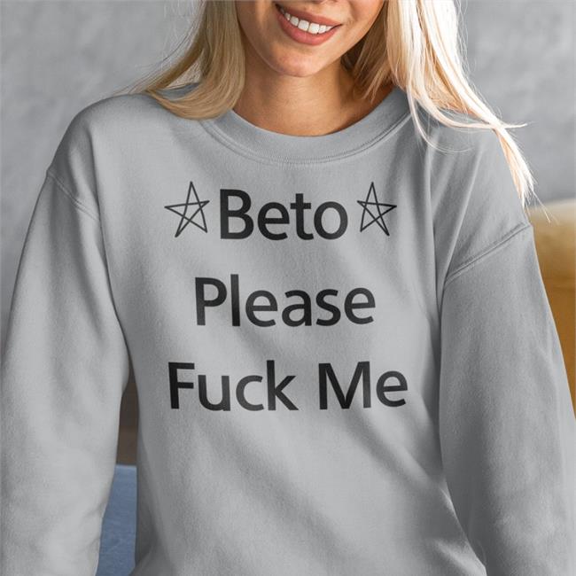 Beto Please Fuck Me Tee Shirt