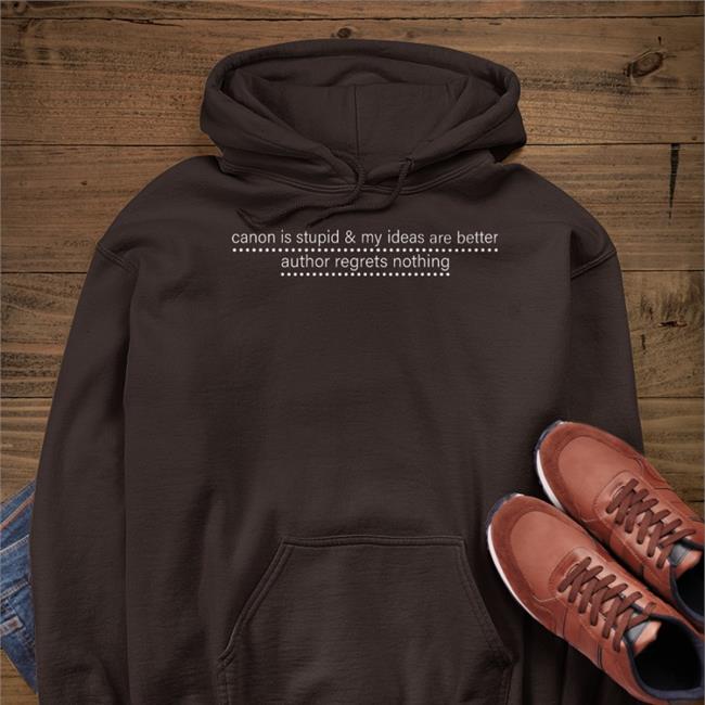 Canon Is Study And My Ideas Are Better Author Regrets Nothing T Shirt