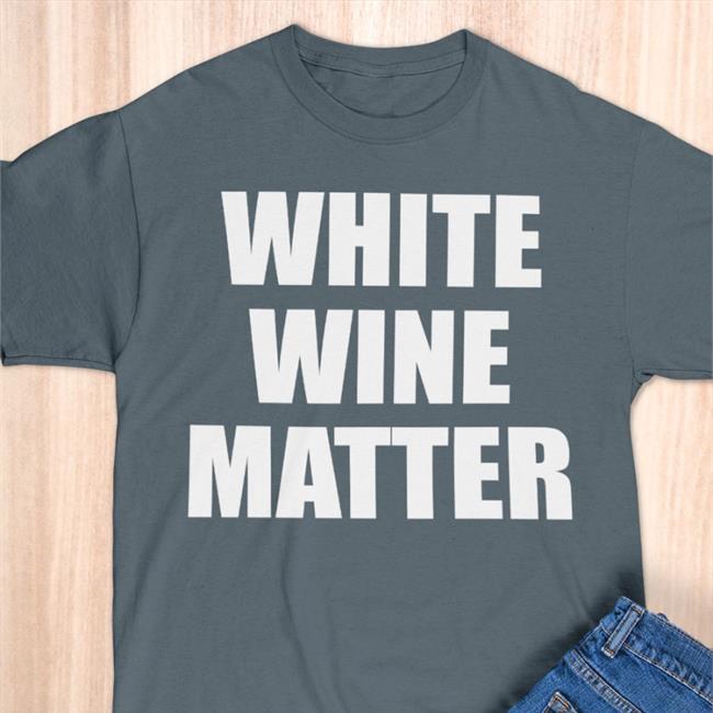 White Wine Matter Shirt