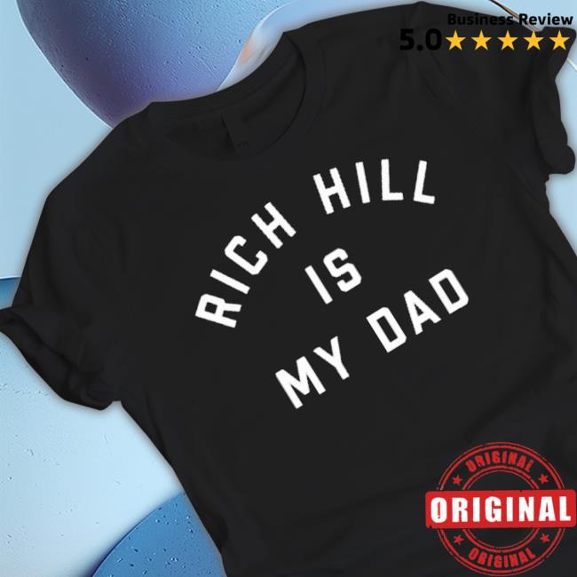 Rich Hill Is My Dad Shirt