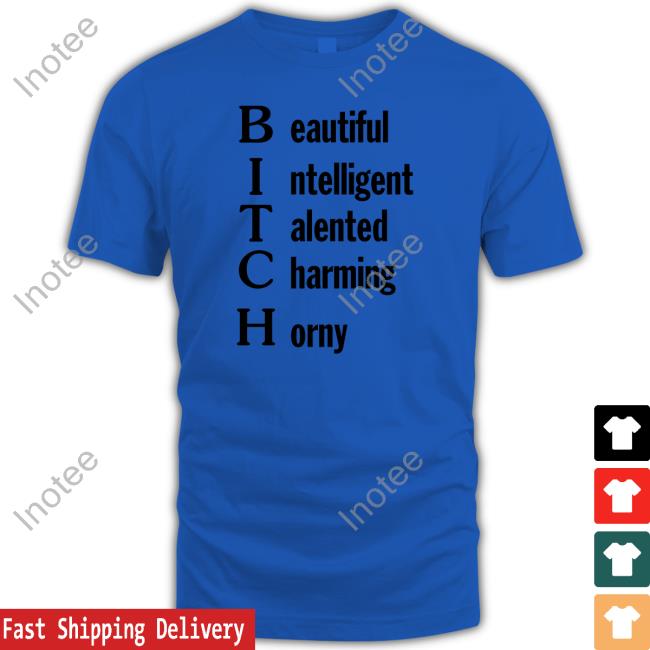 Shirts That Go Hard Beautiful Intelligent Talented Charming Horny T-Shirt Shirts That Go Hard Beautiful Intelligent Talented Charming Horny T-Shirt