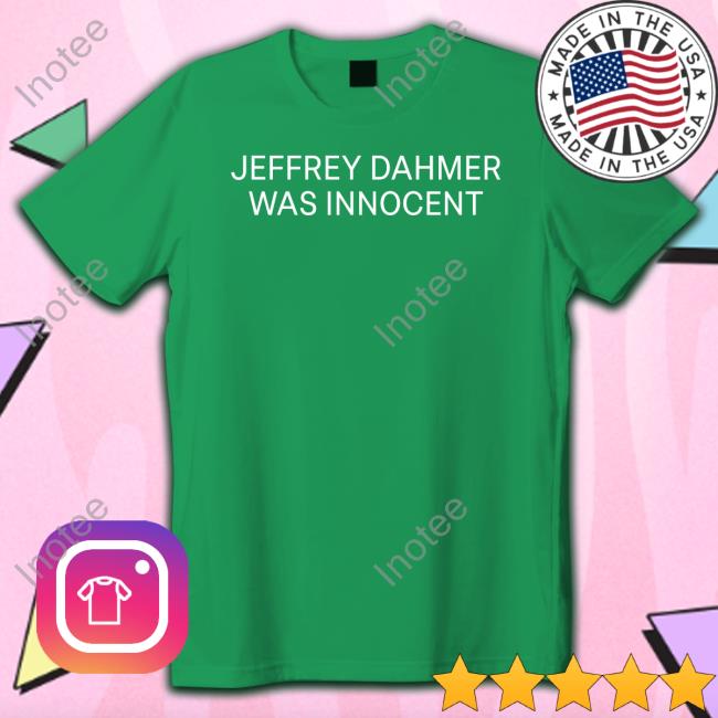 Jeffrey Dahmer Was Innocent T Shirt
