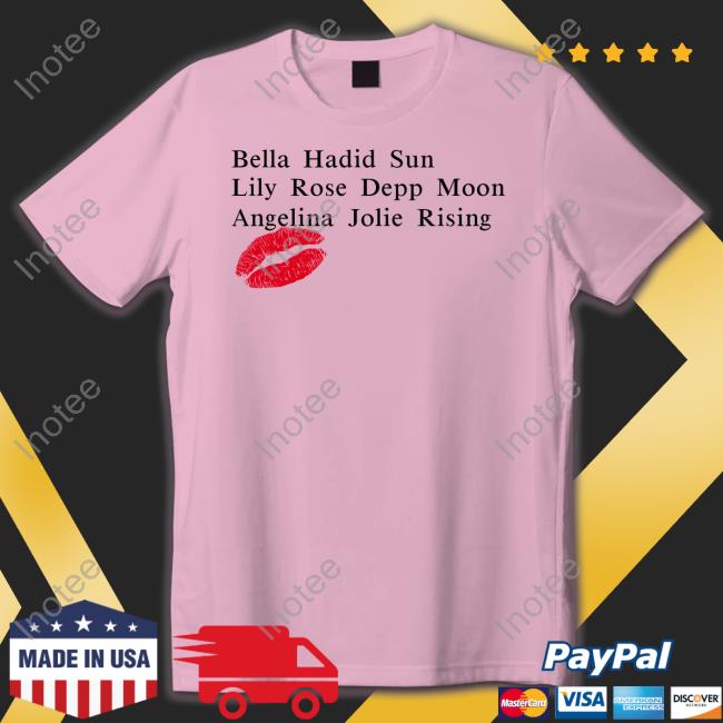 Bella Hadid Sun Lily Rose Depp Moon Angelina Jolie Rising Shirt Haya Bella Hadid Sun Lily Rose Depp Moon Angelina Jolie Rising Hoodie