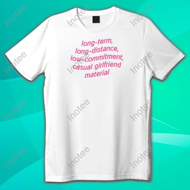 Barbie Long Term Long Distance Low Commitment Casual Girlfriend Material Tee Shirt