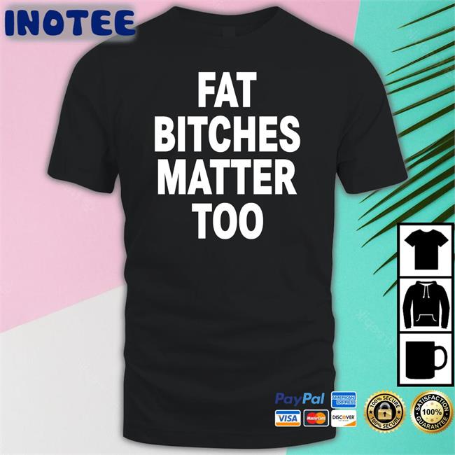 Fat Bitches Matter Too Hoodie The Sigma Female