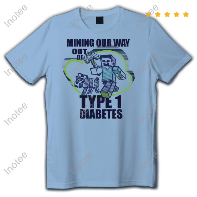 Mining Our Way Out Of Type 1 Diabetes Tee