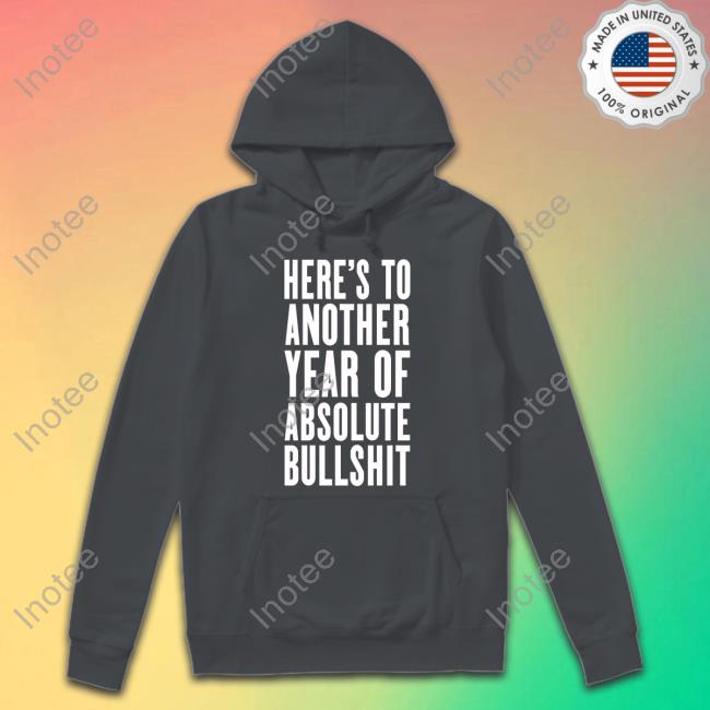 Jess Here's To Another Year Of Absolute Bullshit Tee Shirt