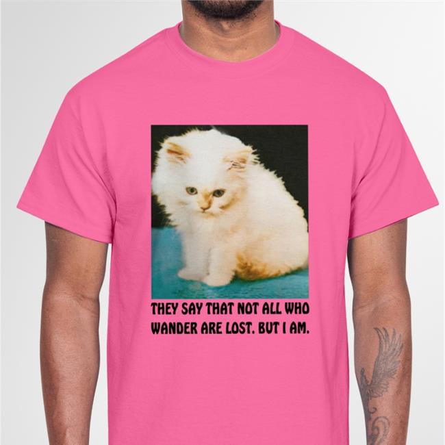 Thegoodshirts Merch Good Shirts They Say That Not All Who Wander Are Lost But I Am Shirt