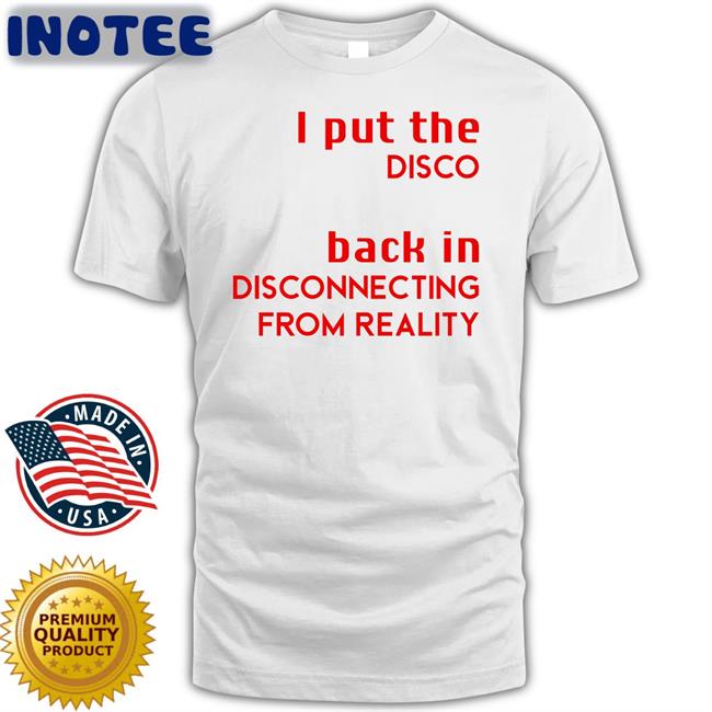 Shirtsthtgohard I Put The Disco Back In Disconnecting From Reality Sweatshirt