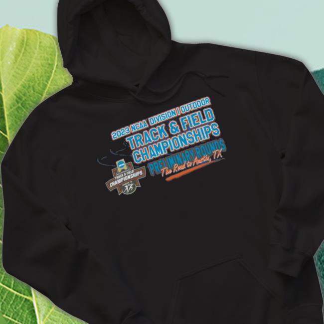 2023 Ncaa Division I Outdoor Track & Field First Round Championship Shirt 2023 Ncaa Division I Outdoor Track & Field First Round Championship Shirt