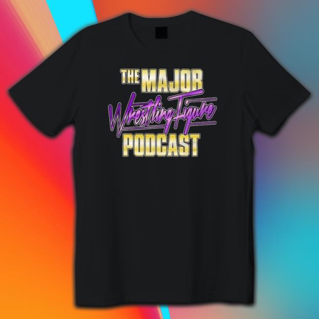 Official The Major Wrestling Figure Podcast shirt, hoodie, tank top, sweater and long sleeve t-shirt
