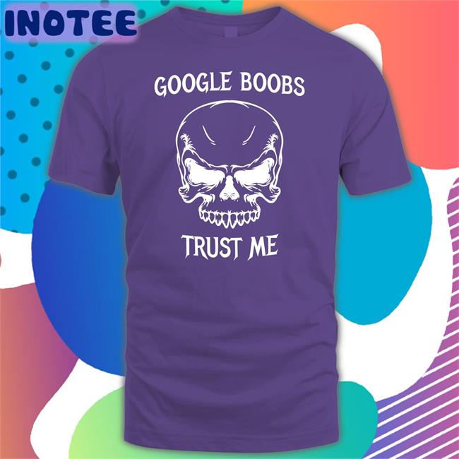 Boomer Core Google Boobs Trust Me Shirt