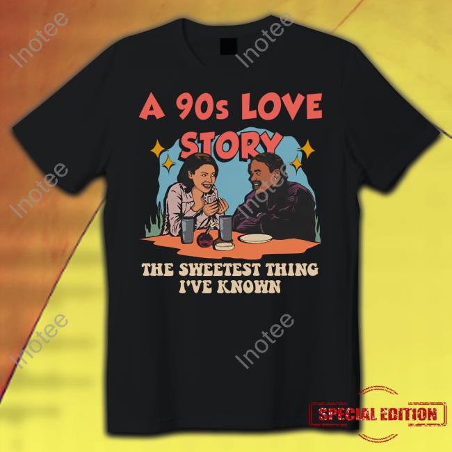 Sparkboyzco Merch A 90s Love Story The Sweetest Thing I've Known T Shirt
