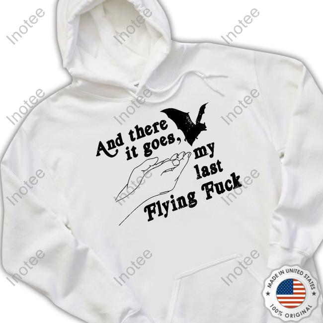 Nicolas Sturniolo And There It Goes My Last Flying Fuck Bat Shirts