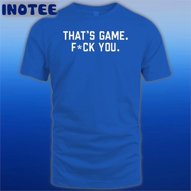 That's Game Fuck You Sweatshirt