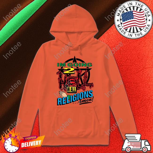 Thegoodshirts Shop I'm Going To Hell In All The Religions Tee