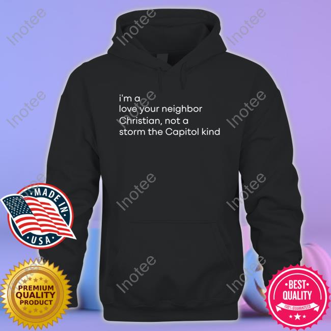 Superweirdpod Merch I'm A Love Your Neighbor Christian, Not A Storm The Capitol Kind Tee