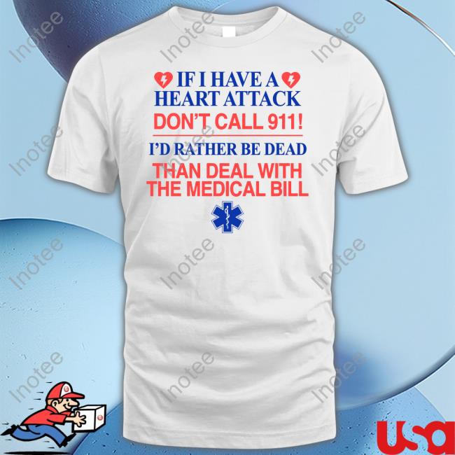 If I Have A Heart Attack Don't Call 911 I'd Rather Be Dead Than Deal With The Medical Bill Hoodie