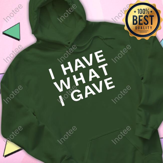I Have What I Gave Hooded Sweatshirt Sasha Grey Shop