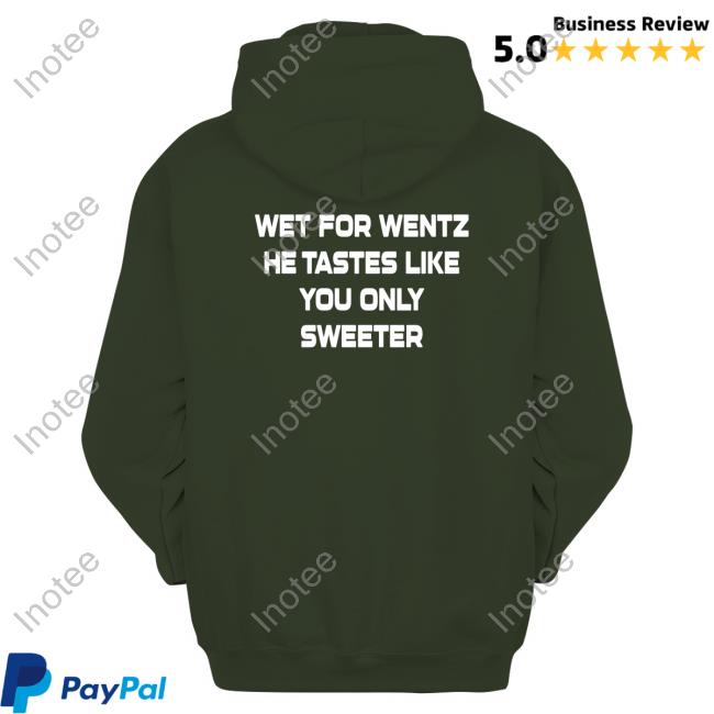 Official Wet For Wentz He Tastes Like You Only Sweeter Shirt, T Shirt, Hoodie, Sweater, Long Sleeve T-Shirt And Tank Top
