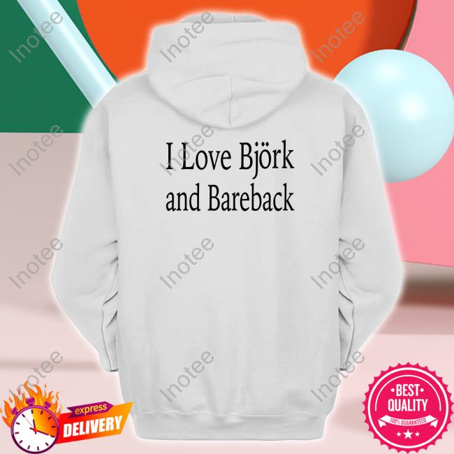 I Love Bjork And Bareback Sweaters