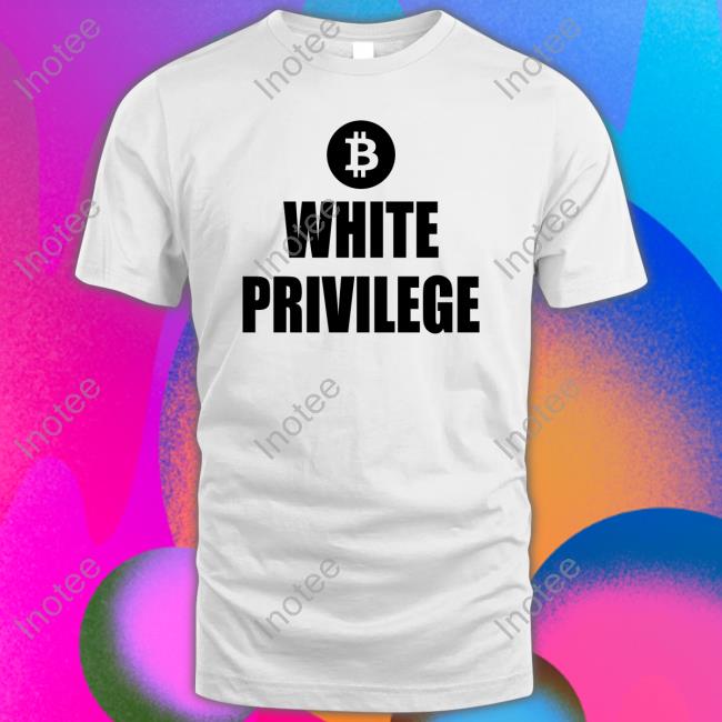Maga Party Bitcoin White Privilege Shirt