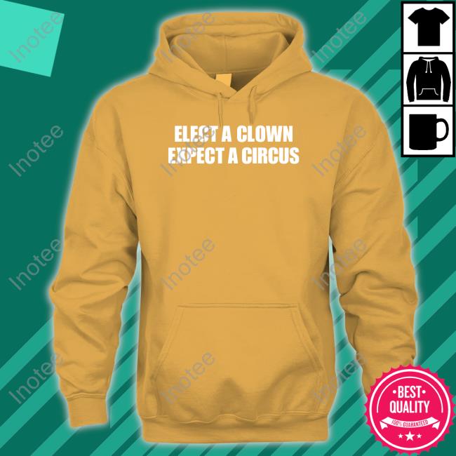 Elect A Clown Expect A Circus Shirt