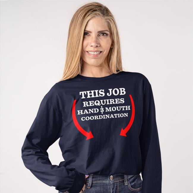 This Job Reauires Hand And Mouth Coordination Shirt Weird Thrift Store Shirts