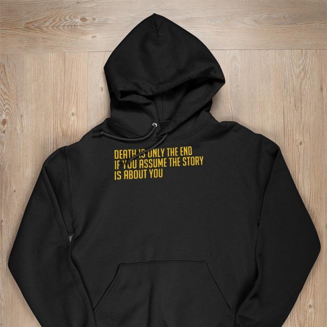 Funny Death Is Only The End Shirt Death Is Only The End Tee Shirt