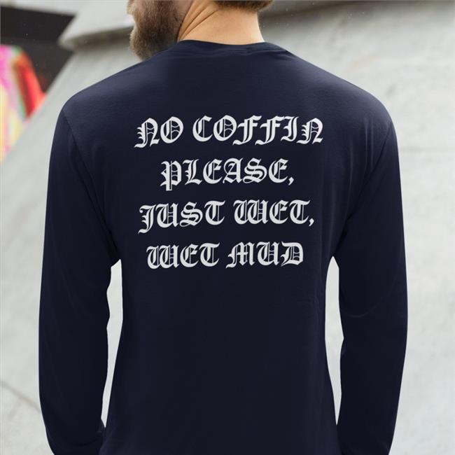 No Coffin Please, Just Wet, Wet Mud Hoodie