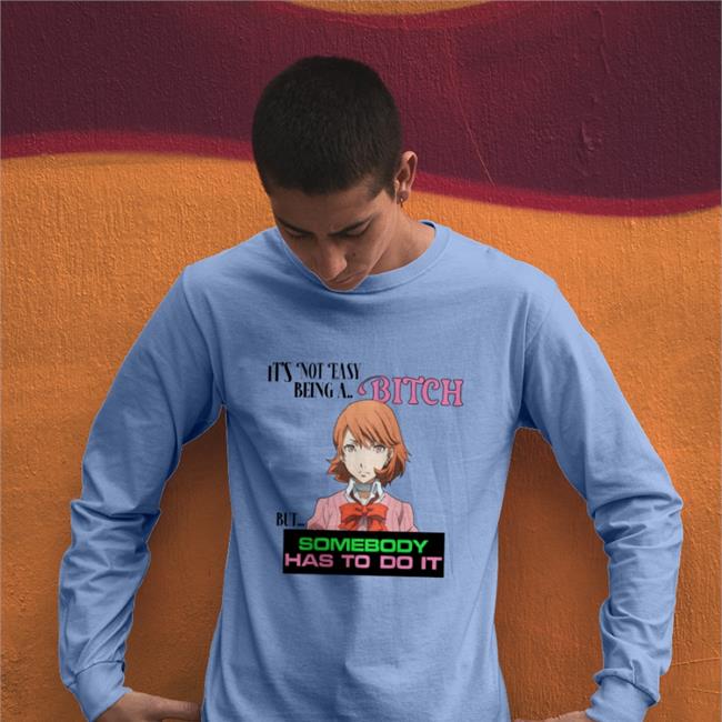 It's Not Easy Being A Bitch But Somebody Has To Do It Tee Shirt