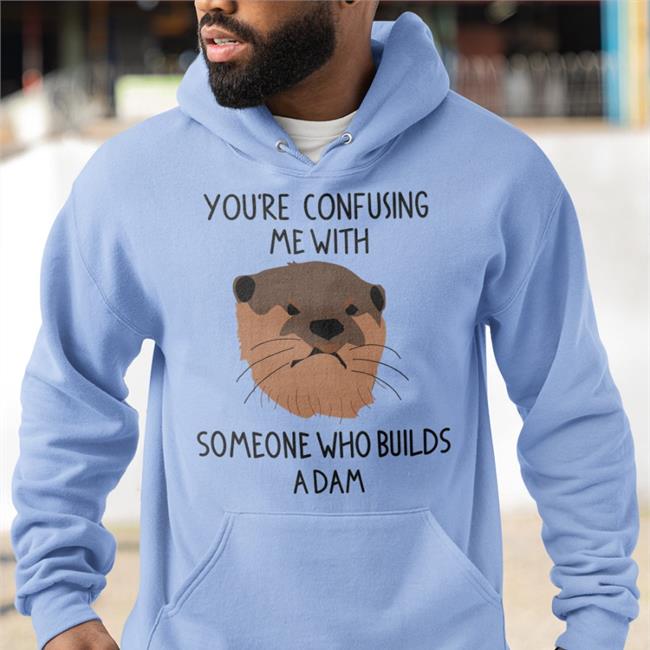 You're Confusing Me With Someone Who Builds A Damn Funny T Shirt
