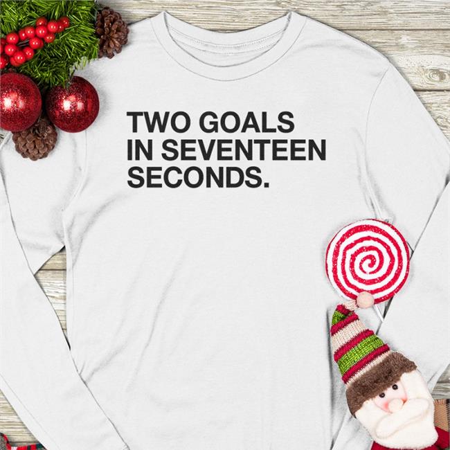 Two Goals In Seventeen Seconds Tee Shirt Obvious Shirts Store Two Goals In Seventeen Seconds T Shirts