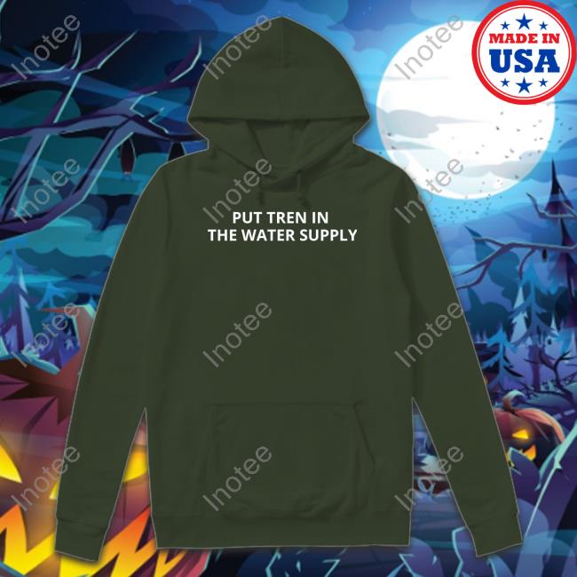 Put Tren In The Water Supply Crewneck Sweatshirt