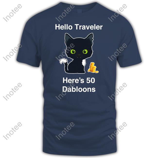 Warriorcats Shop Hello Traveler Here's 50 Dabloons T Shirt Warrior Cats Hub