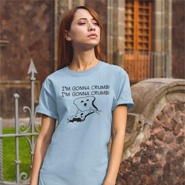I'm Gonna Crumb T Shirt
