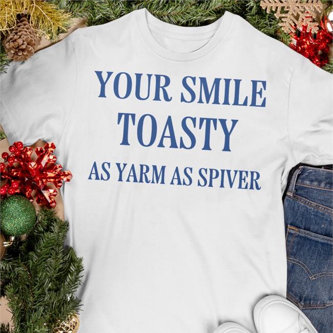 Your Smile Toasty As Yarm As Spiver Tee Shirt